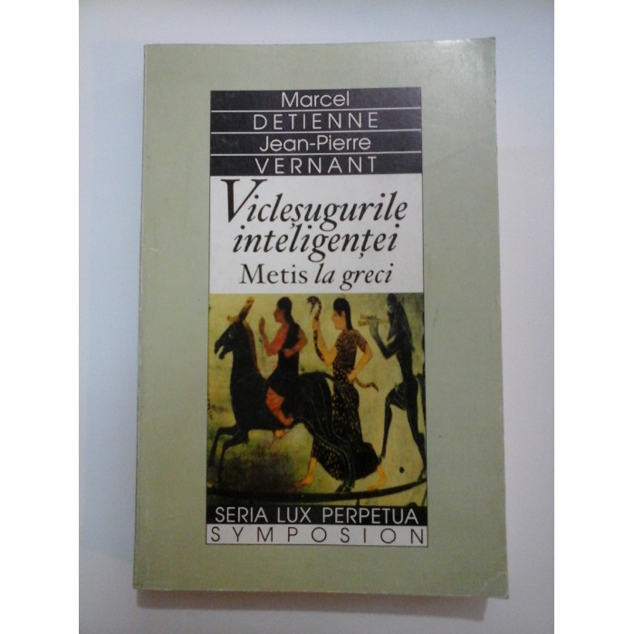  Viclesugurile  inteligentei  -  Marcel Detienne si Jean-Pierre Vernant